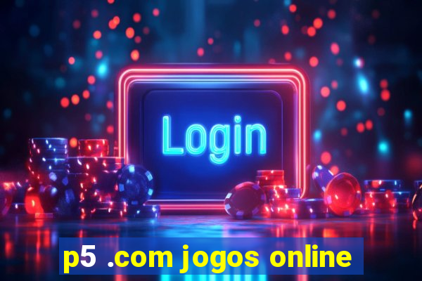 p5 .com jogos online